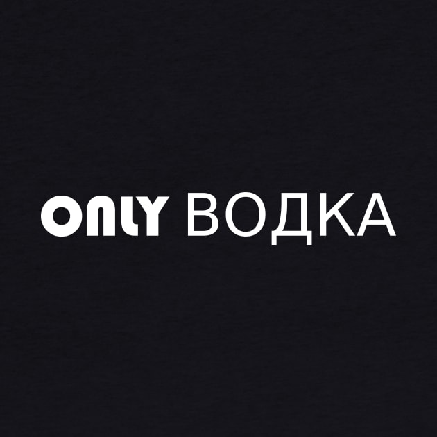 Only Vodka Design by abc4Tee